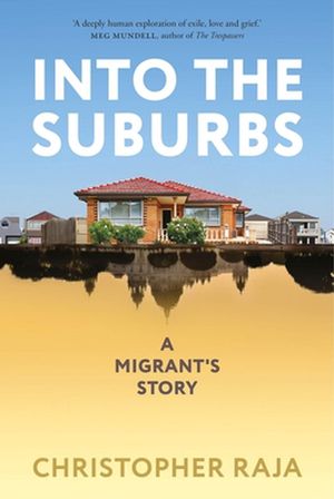 Cover Art for 9780702262968, Into the Suburbs: A Migrant's Story by Christopher Raja