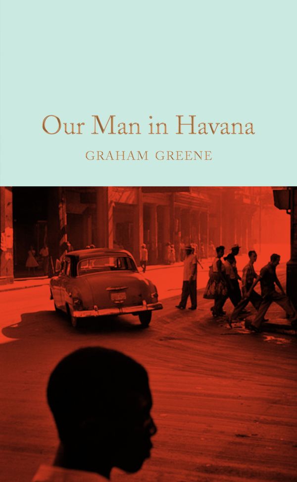 Cover Art for 9781509828043, Our Man in HavanaMacmillan Collector's Library by Graham Greene