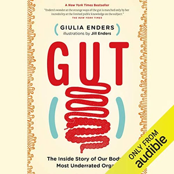 Cover Art for B01BPKPQKM, Gut: The Inside Story of Our Body's Most Underrated Organ by Giulia Enders