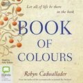 Cover Art for 9781460796139, Book of Colours CD Audiobook by Robyn Cadwallader