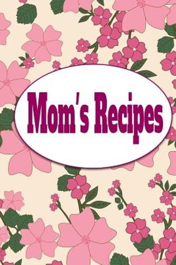 Cover Art for 9781508446101, Mom's RecipesA Blank Recipe Book to Write Your Own Recipes in by Debbie Miller