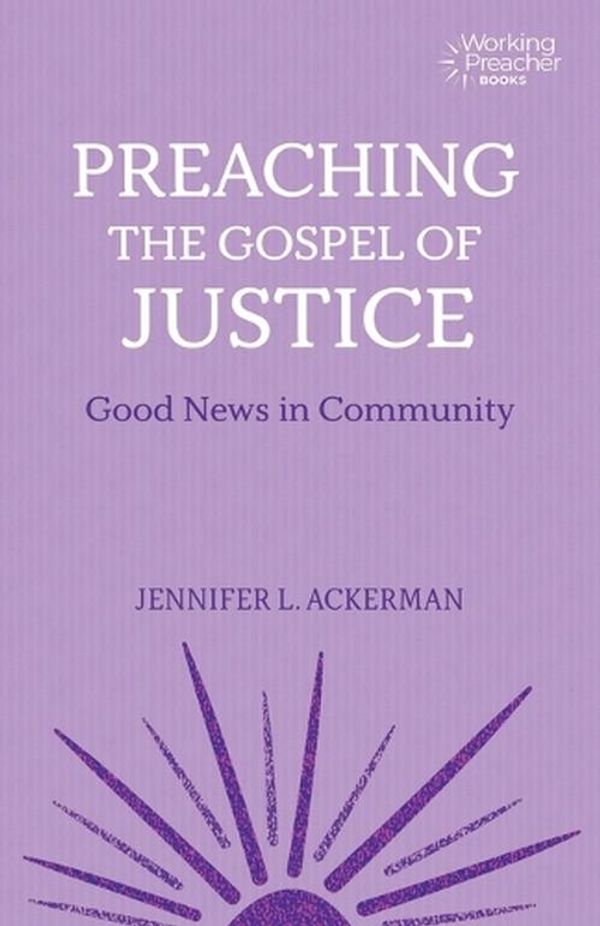 Cover Art for 9781506495668, Preaching the Gospel of Justice: Good News in Community by Jennifer L. Ackerman