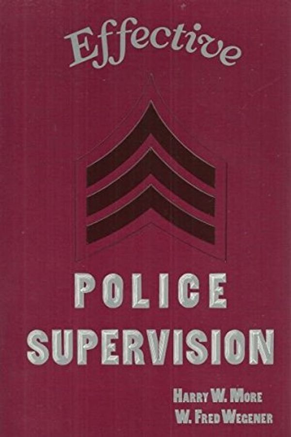 Cover Art for 9780870845888, Effective Police Supervision by Harry W. More