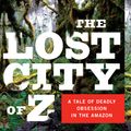 Cover Art for 9781400078455, The Lost City of Z: A Tale of Deadly Obsession in the Amazon by David Grann