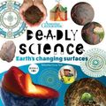 Cover Art for 9781922388636, Deadly Science - Earths Changing Surface: Book 4 by Australian Geographic