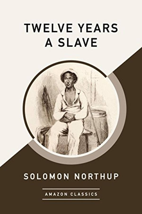 Cover Art for B075M7S8G4, Twelve Years a Slave (AmazonClassics Edition) by Solomon Northup
