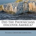 Cover Art for 9781172842285, Did the Phoenicians Discover America? by Thomas Crawford Johnston