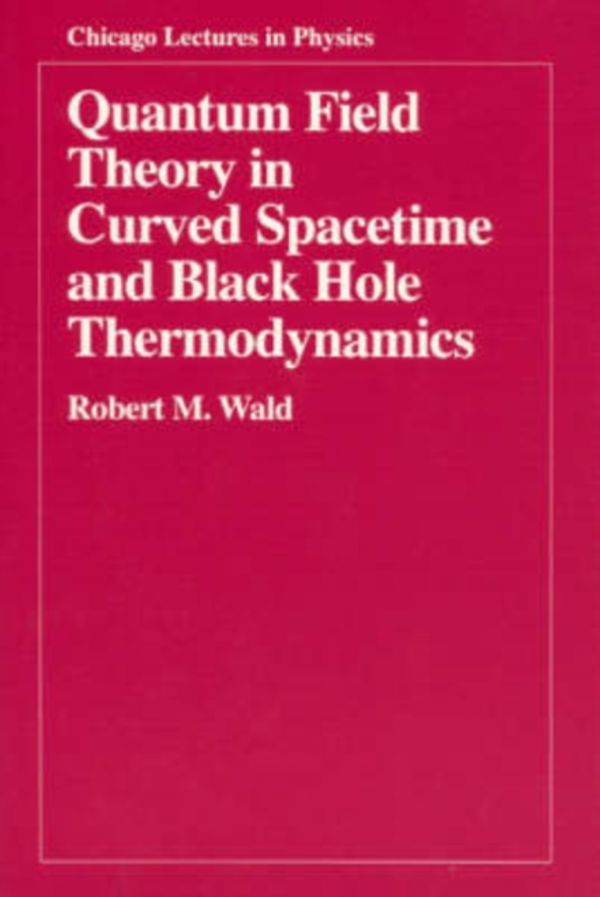 Cover Art for 9780226870274, Quantum Field Theory in Curved Spacetime and Black Hole Thermodynamics by Robert M. Wald