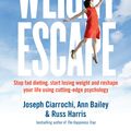 Cover Art for 9780670078011, The Weight Escape: Stop fad dieting, start losing weight and reshape    your life using cutting-edge psychology by Ann Bailey, Joseph Ciarrochi, Russ Harris