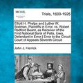 Cover Art for 9781275552265, Elliott H. Phelps and Luther W. Bodman, Plaintiffs in Error, vs. Robert Radford Beard, as Receiver of the First National Bank of Pella, Iowa, Defendant in Error.} Error to the Circuit Court of Appeals Seventh Circuit by Herrick, John J.