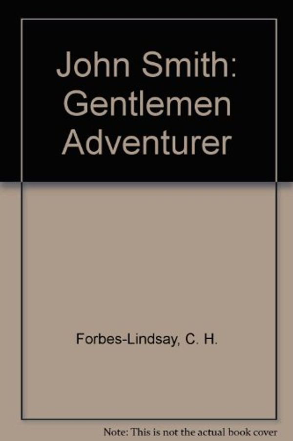 Cover Art for 9781887159579, John Smith: Gentlemen Adventurer by C. H. Forbes-Lindsay