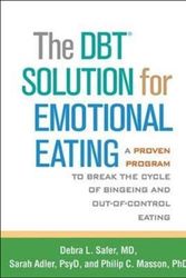 Cover Art for 9781462520923, The Dbt(r) Solution for Emotional Eating: A Proven Program to Break the Cycle of Bingeing and Out-Of-Control Eating by Debra L. Safer, Sarah Adler, Philip C. Masson