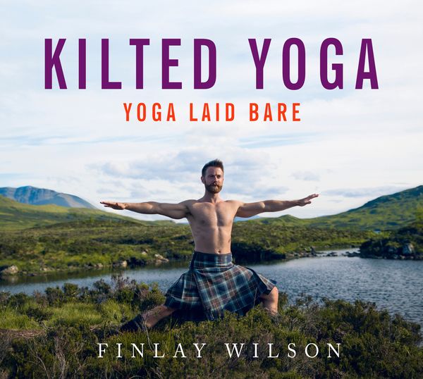 Cover Art for 9781473667846, Kilted Yoga: Yoga Laid Bare by Finlay Wilson