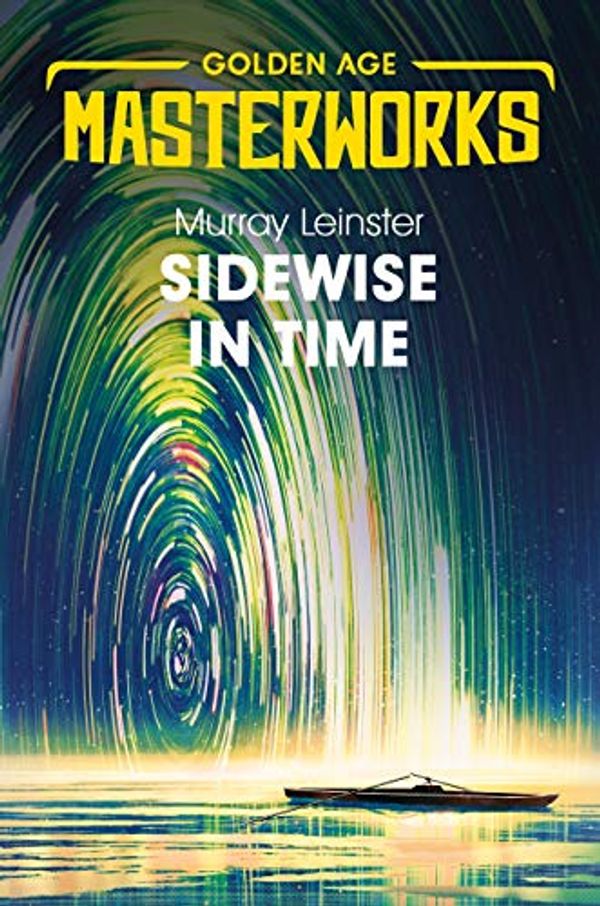 Cover Art for B07YXR4KGB, Sidewise in Time (Golden Age Masterworks) by Murray Leinster