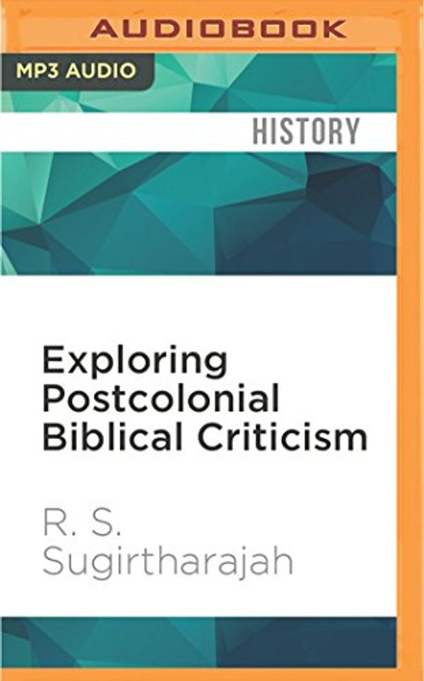 Cover Art for 9781536640359, Exploring Postcolonial Biblical Criticism: History, Method, Practice by R. S. Sugirtharajah