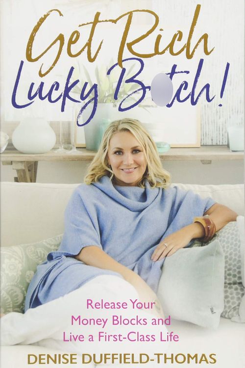 Cover Art for 9781788171335, Get Rich, Lucky Bitch: Release Your Money Blocks and Live a First-class Life by Denise Duffield-Thomas