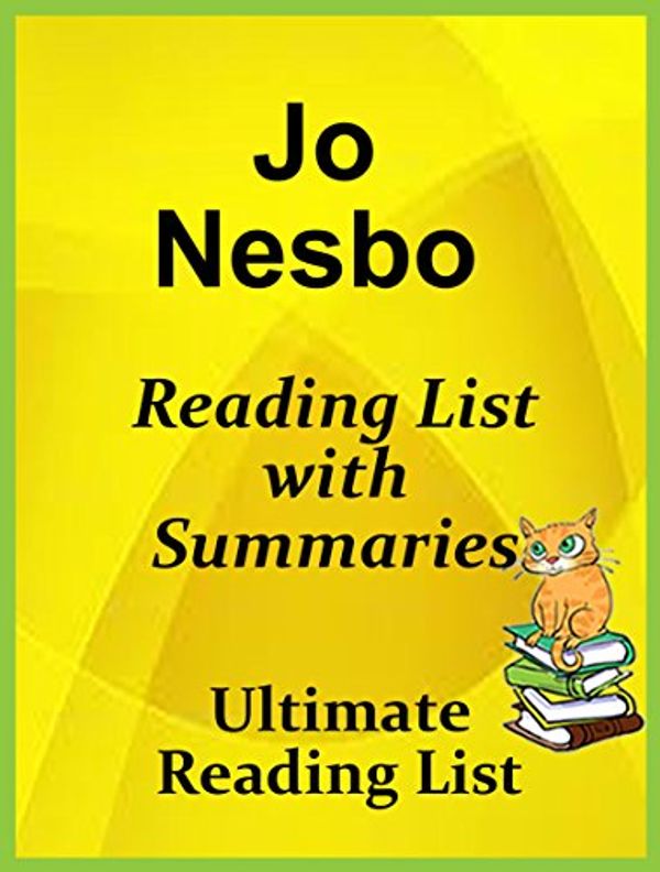 Cover Art for B07BQJVT8H, JO NESBO READING LIST WITH SUMMARIES AND CHECKLIST: JO NESBO READING LIST - ALL SERIES AND STANDALONE NOVELS WITH SHORT SUMMARIES (Ultimate Reading List Book 59) by Sir Reed A. Lot