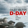 Cover Art for 9781473649026, D-Day: The Soldiers' Story by Giles Milton