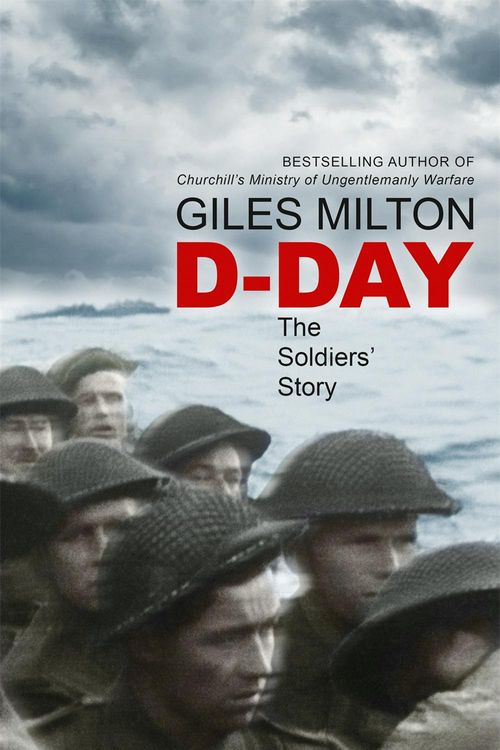 Cover Art for 9781473649026, D-Day: The Soldiers' Story by Giles Milton