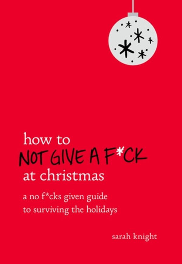 Cover Art for 9780316471992, How to Not Give a F*ck at Christmas by Sarah Knight