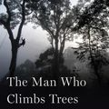 Cover Art for 9780358090090, The Man Who Climbs Trees: The Lofty Adventures of a Wildlife Cameraman by James Aldred