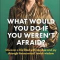 Cover Art for 9780241472330, What Would You Do If You Weren't Afraid?: Discover a life filled with purpose and joy through the secrets of Jewish wisdom by Michal Oshman