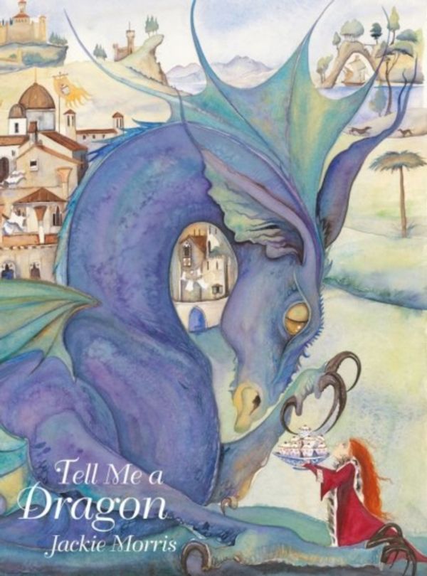 Cover Art for 9781912654277, Tell Me a Dragon by Jackie Morris