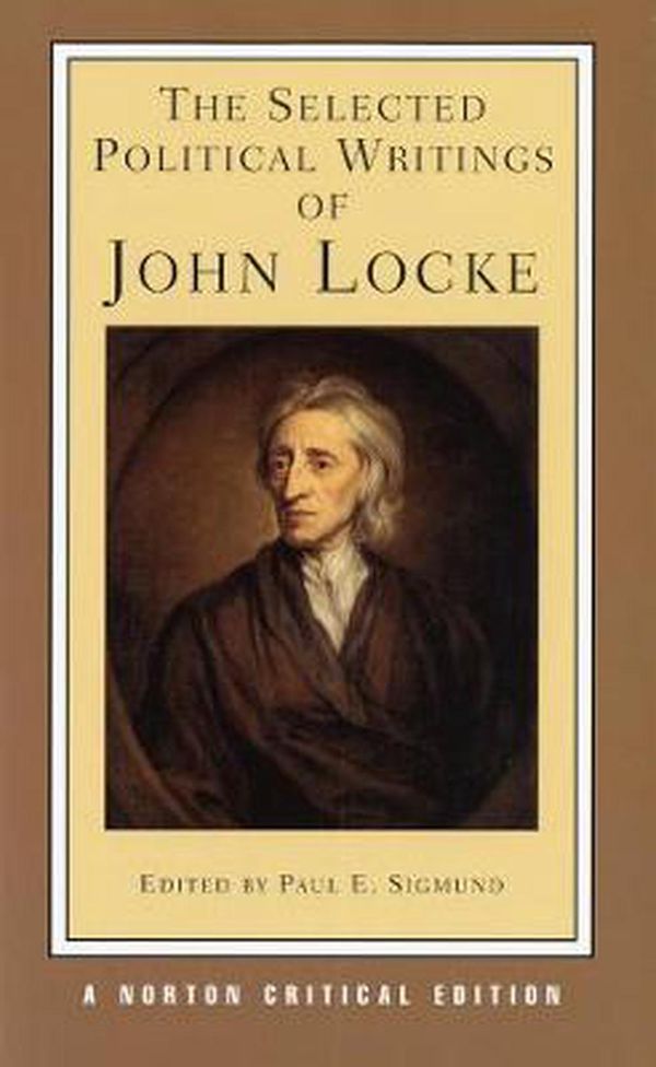 Cover Art for 9780393964516, The Selected Political Writings of John Locke: Texts, Background Selections, Sources, Interpretations by John Locke, Paul E. Sigmund