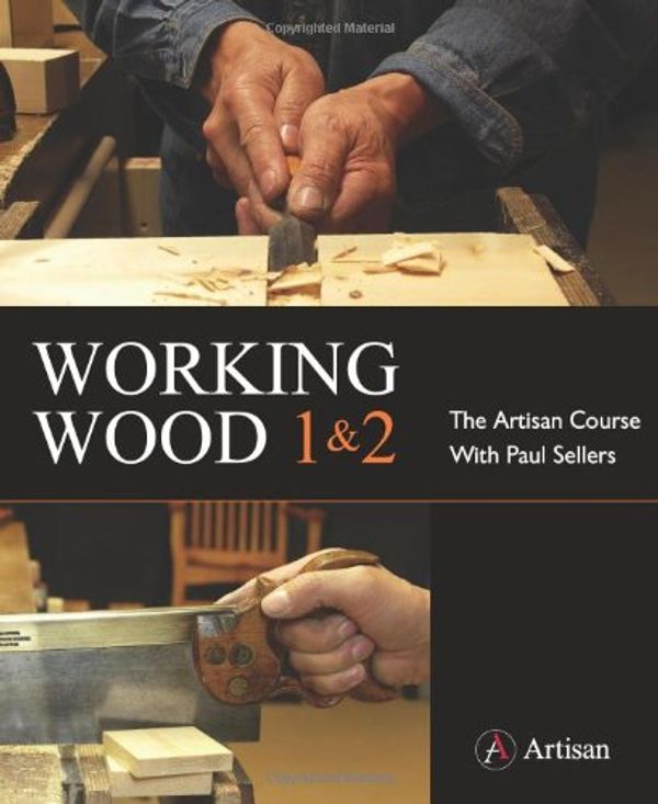 Cover Art for 9780956967305, Working Wood 1 & 2: the Artisan Course with Paul Sellers by Paul Sellers