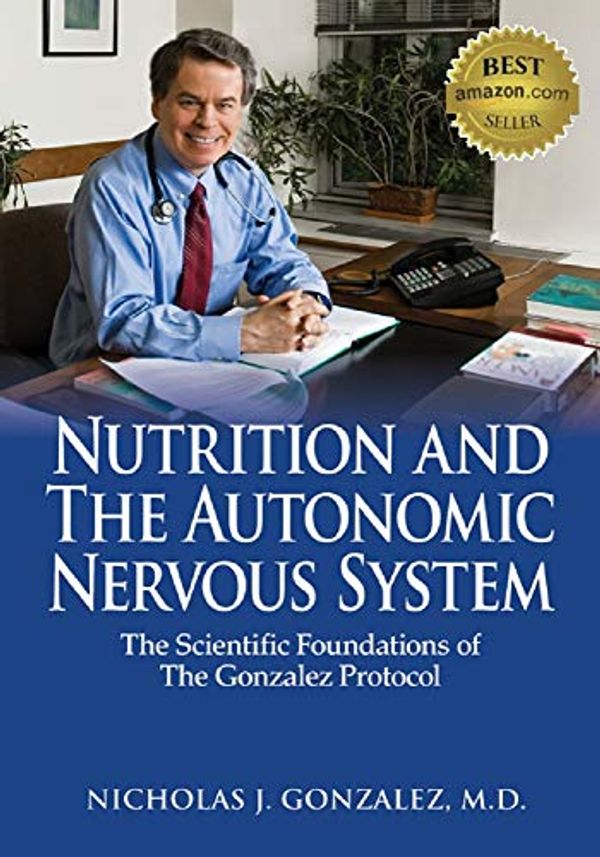 Cover Art for B06W9FLCWS, Nutrition and the Autonomic Nervous System: The Scientific Foundations of the Gonzalez Protocol by Gonzalez MD, Nicholas J.