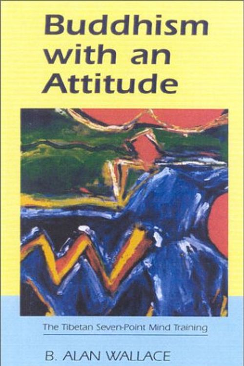 Cover Art for 9781559391597, Buddhism with an Attitude: The Tibetan Seven-Point Mind-Training by Wallace, Alan B.