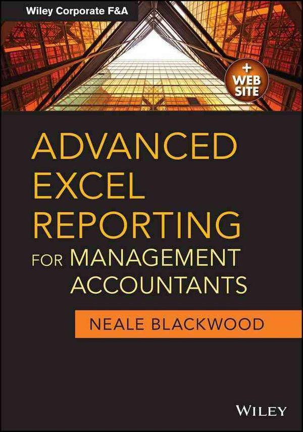 Cover Art for 9781118657720, Advanced Excel Reporting for Management Accountants by Neale Blackwood