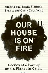 Cover Art for 9780241446737, Our House is on Fire: Scenes of a Family and a Planet in Crisis by Malena Ernman, Greta Thunberg, Beata Ernman, Svante Thunberg