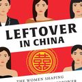 Cover Art for 9780393254648, Leftover in China: The Women Shaping the World's Next Superpower by Roseann Lake