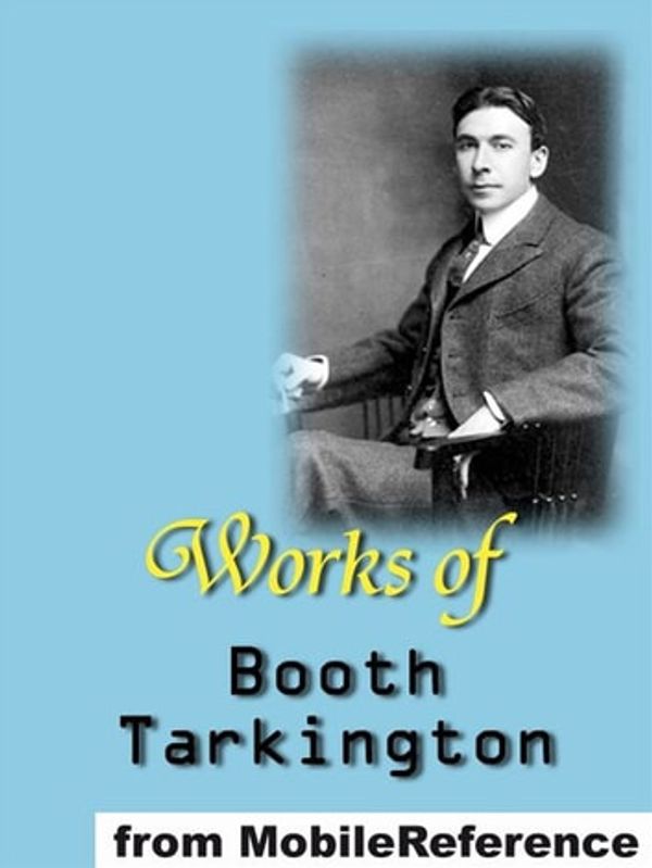 Cover Art for 9781607785224, Works Of Booth Tarkington: Includes Alice Adams, Gentle Julia (Illustrated), Penrod, The Magnificent Ambersons, The Man From Home (Illustrated), The Gentleman From Indiana, Penrod And Sam, Seventeen And More (Mobi Collected Works) by Booth Tarkington