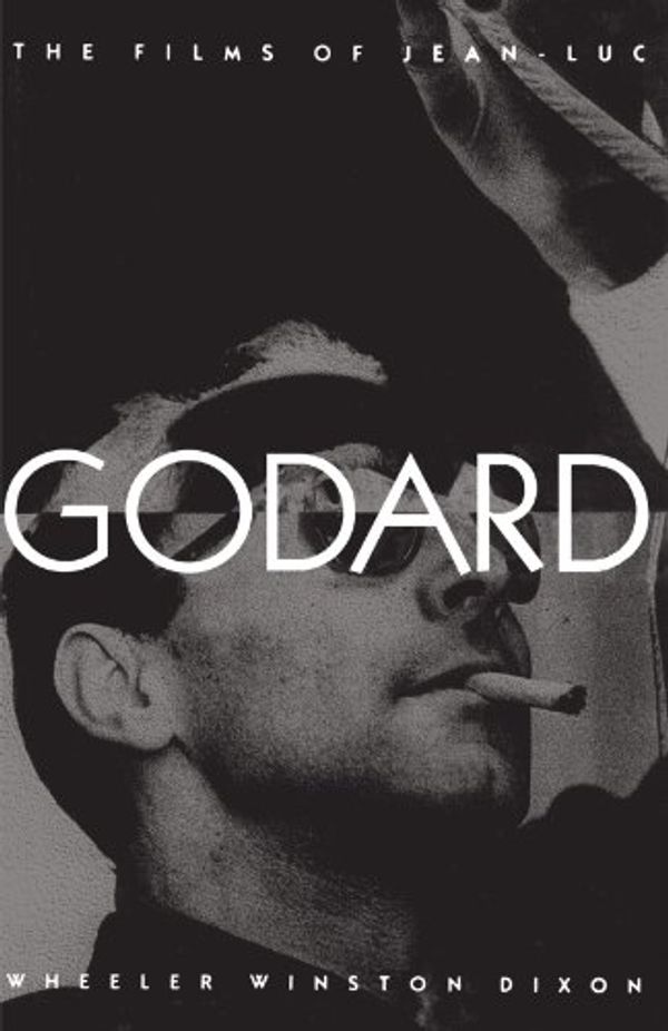 Cover Art for 9780791432860, The Films of Jean-Luc Godard by Wheeler Winston Dixon
