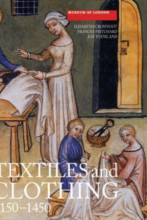 Cover Art for 9781843832393, Textiles and Clothing, C.1150-1450 by Elisabeth Crowfoot, Frances Pritchard, Kay Staniland