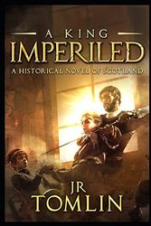 Cover Art for 9781549759239, A King Imperiled: A Historical Novel of Scotland (The Stewart Chronicle) by J. R. Tomlin
