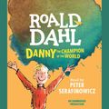 Cover Art for 9781101628928, Danny the Champion of the World by Peter Serafinowicz, Roald Dahl