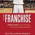 Cover Art for 0711364510288, The Franchise: Lebron James and the Remaking of the Cleveland Cavaliers by Pluto, Terry, Windhorst, Brian