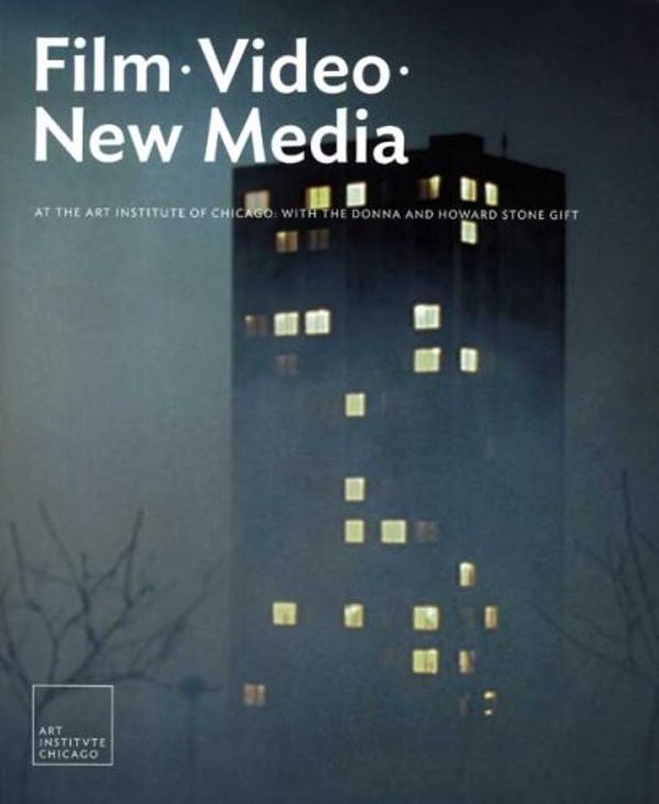 Cover Art for 9780300146905, Film, Video, and New Media at the Art Institute of Chicago, with the Howard and Donna Stone Gift by Lisa B. Dorin