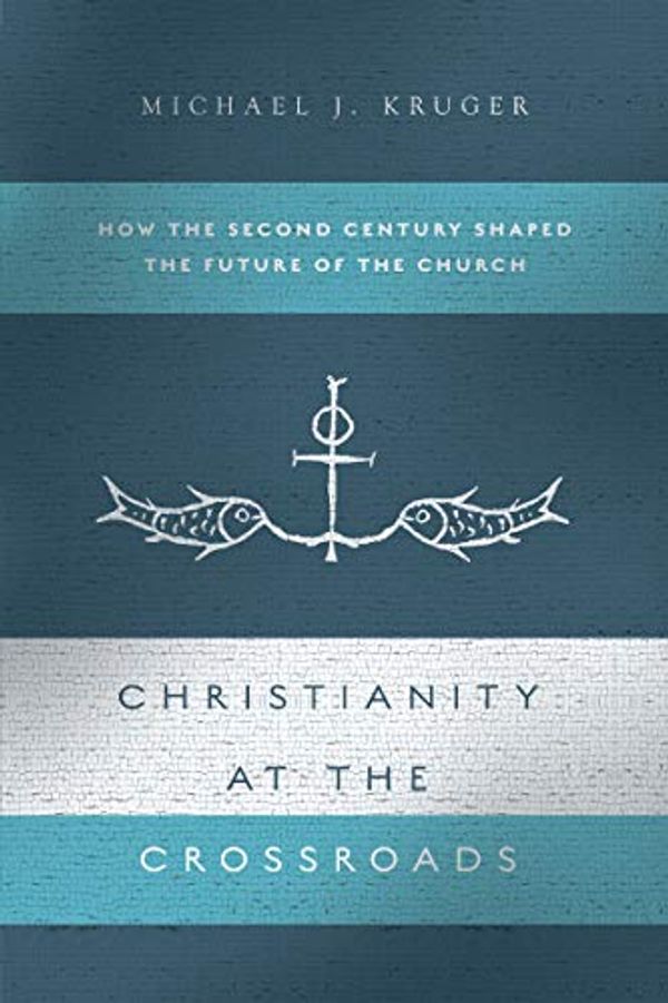 Cover Art for B07BHRPS4G, Christianity at the Crossroads: How the Second Century Shaped the Future of the Church by Michael J. Kruger