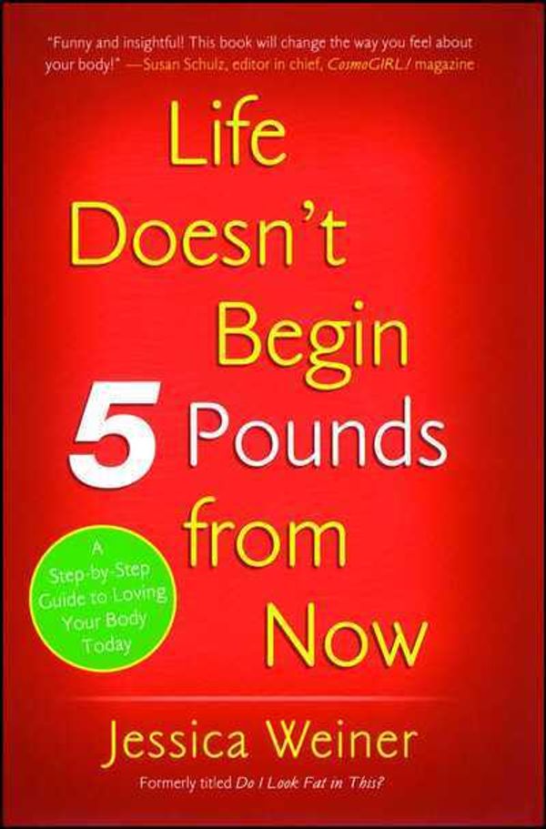 Cover Art for 9781416935384, Life Doesn’t Begin 5 Pounds from Now by Jessica Weiner