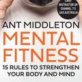 Cover Art for 9780008487126, Mental Fitness: 15 Rules to Strengthen Your Body and Mind by Ant Middleton