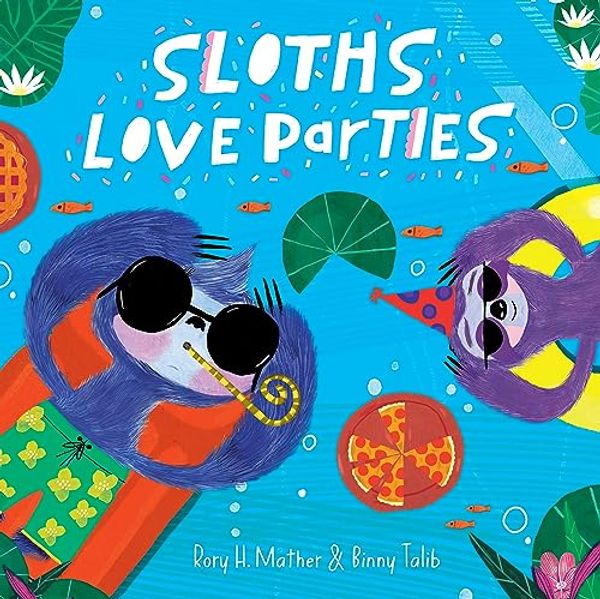 Cover Art for 9781922863560, Sloths Love Parties by Rory H. Mather, Binny Talib