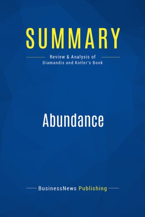Cover Art for 9782511018750, Summary : Abundance - Peter H. Diamandis and Steven Kotler by BusinessNews Publishing