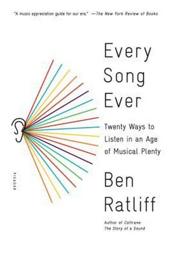 Cover Art for 9781250117991, Every Song Ever: Twenty Ways to Listen in an Age of Musical Plenty by Ben Ratliff