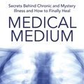 Cover Art for 9781781805367, Medical Medium: Secrets Behind Chronic and Mystery Illness and How to Finally Heal by Anthony William