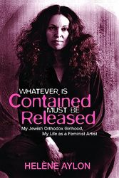 Cover Art for 9781558617681, Whatever is Contained Must be Released by Helene Aylon