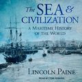 Cover Art for 9781665241144, The Sea and Civilization: A Maritime History of the World by Lincoln Paine